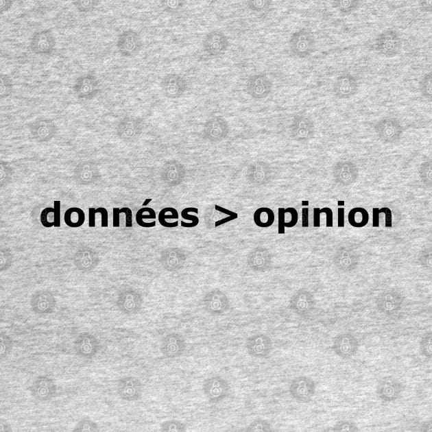 Les données sont mieux que l'opinion (Data > Opinion, French) by otterglot